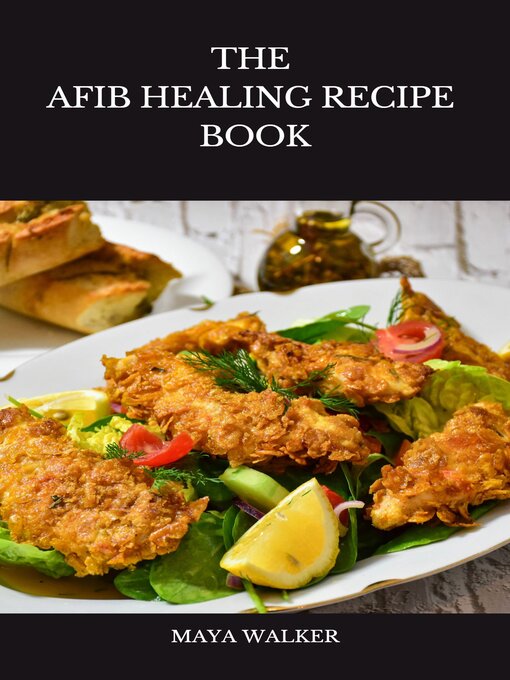Title details for THE  AFIB HEALING RECIPE  BOOK by Maya walker - Available